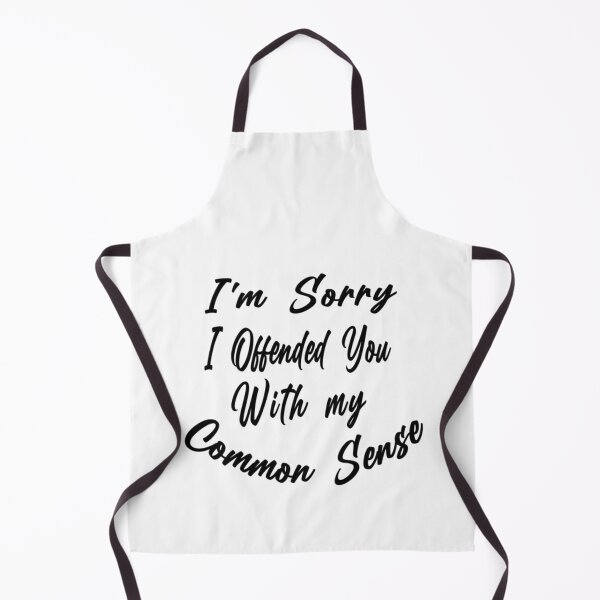 Item preview, Im Sorry I Offended You With My Common Sense   designed and sold by ElliottRobinson.