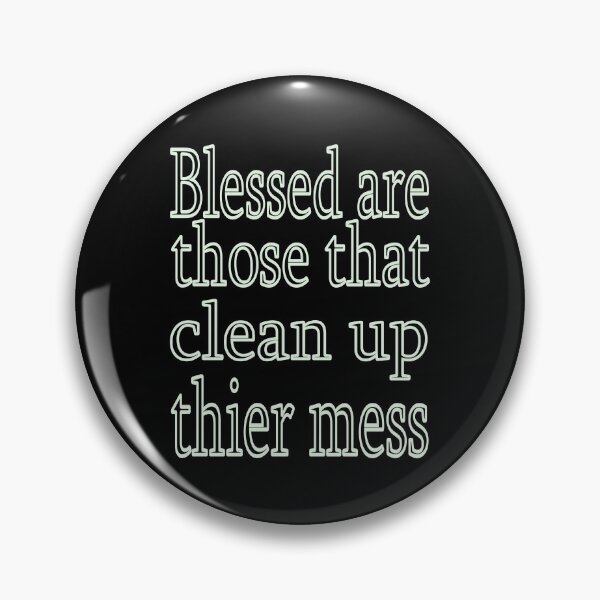 Item preview, Blessed are those that clean up their mess designed and sold by CottagePop.