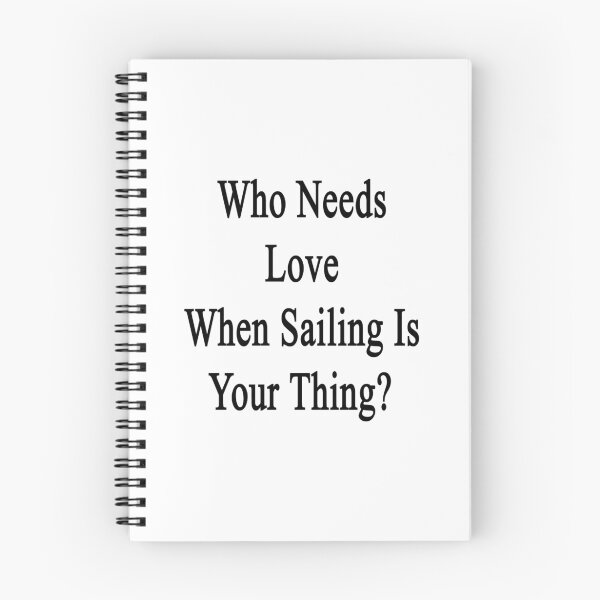 Item preview, Who Needs Love When Sailing Is Your Thing?  designed and sold by supernova23.