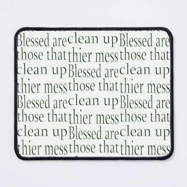 Item preview, Blessed are those that clean up their mess designed and sold by CottagePop.