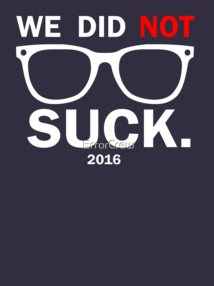 Hottertees Chicago Joe Maddon 2016 We Did Not Suck Cubs Shirt