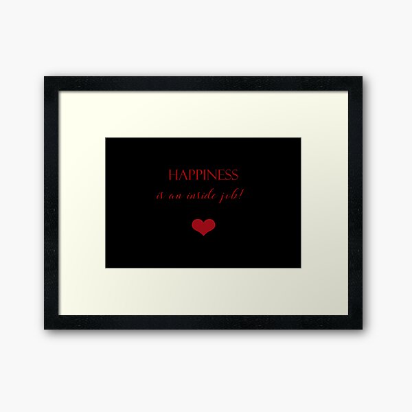 Happiness Is An Inside Job Framed Art Print