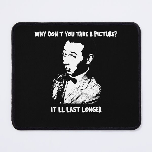 Item preview, Why Don't You Take A Picture? It'll Last Longer designed and sold by MarkAnna3.