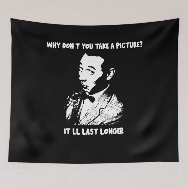 Item preview, Why Don't You Take A Picture? It'll Last Longer designed and sold by MarkAnna3.