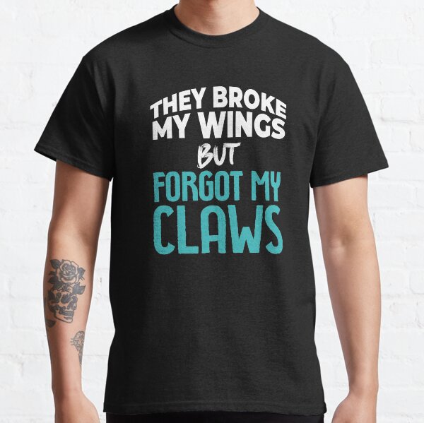 They Broke My Wings But Forgot My Claws - Strong Inspirational Quotes Classic T-Shirt