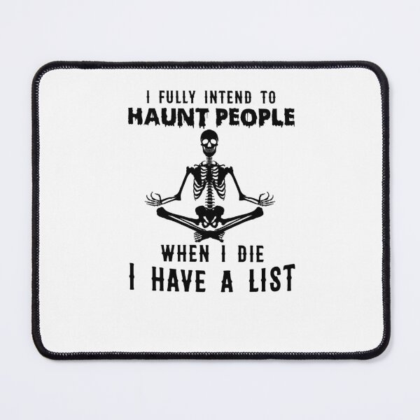 Item preview, Skeleton I Fully Intend To Haunt People When I Die I Have A List designed and sold by tiem7379.