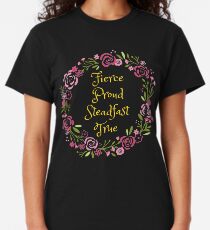 Fierce Proud Steadfast True Classic T-Shirt