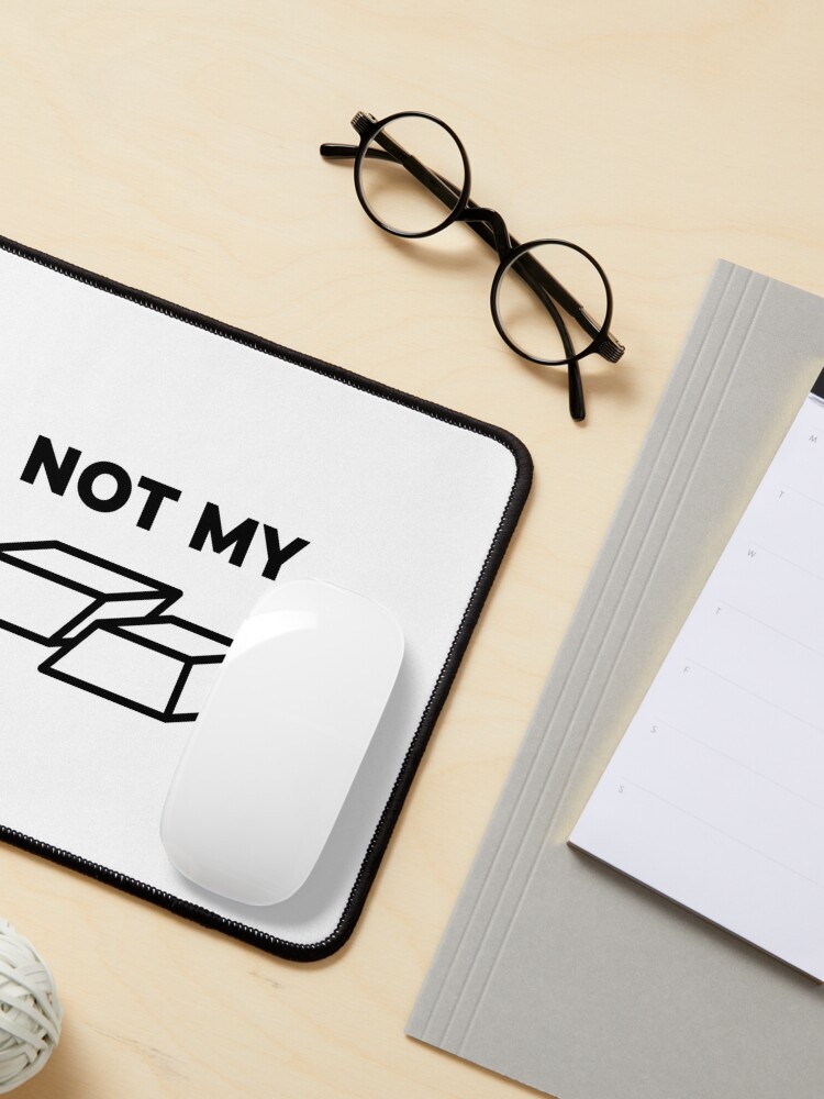 Alternate view of Not My Fault (Inverted) Mouse Pad