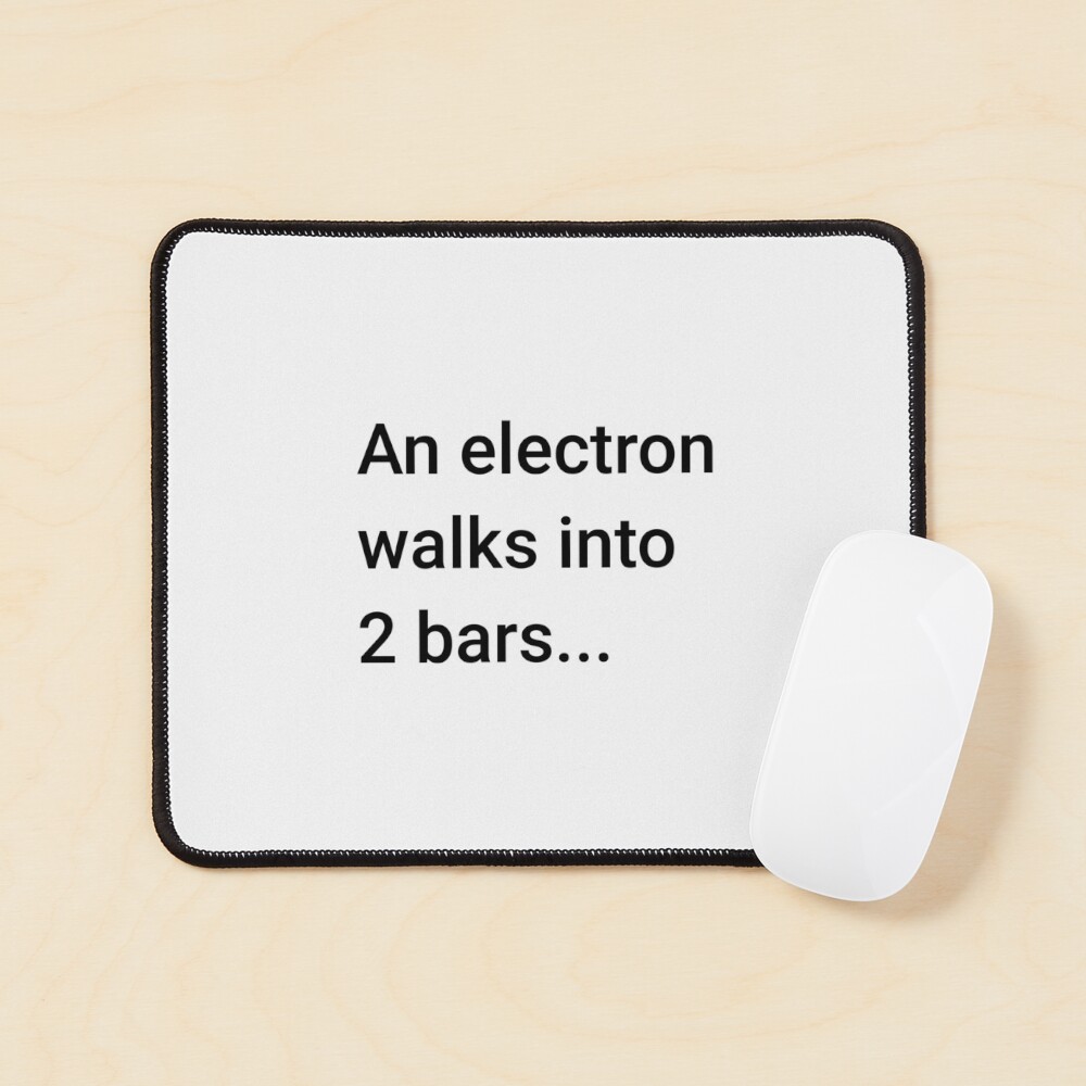 An Electron Walks into 2 Bars (Inverted) Mouse Pad