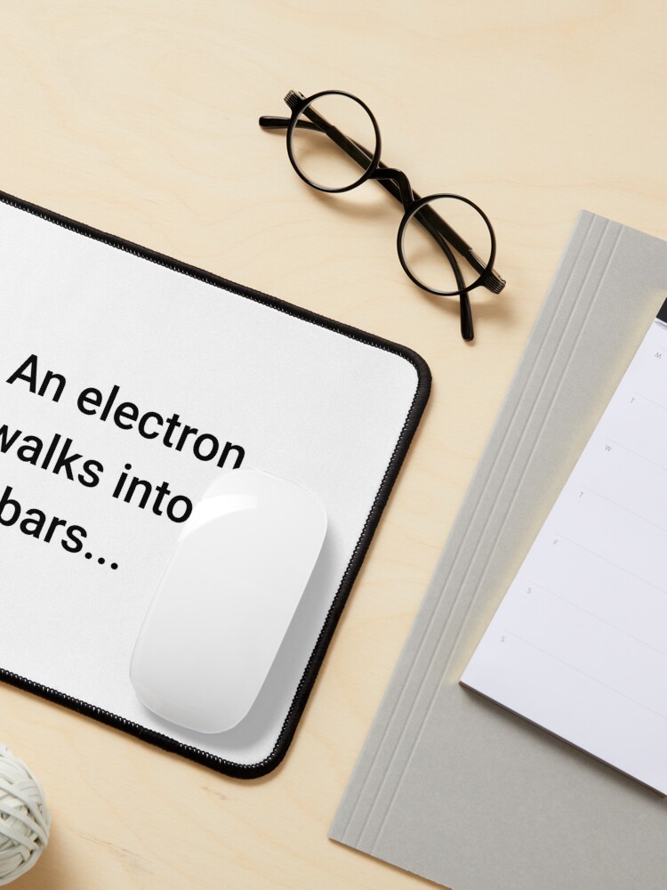 Alternate view of An Electron Walks into 2 Bars (Inverted) Mouse Pad