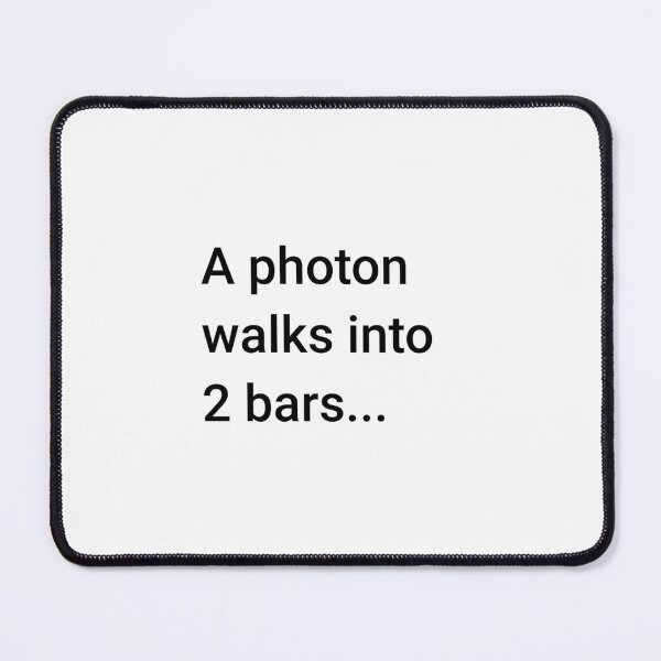 A Photon Walks into 2 Bars (Inverted) Mouse Pad