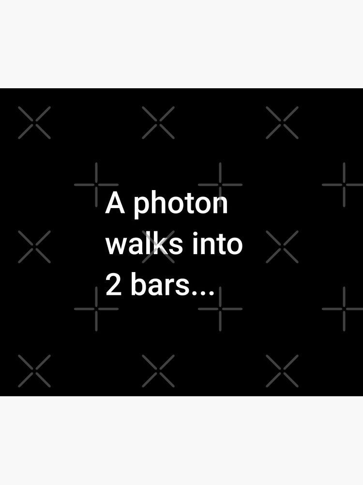 A Photon Walks into 2 Bars by science-gifts