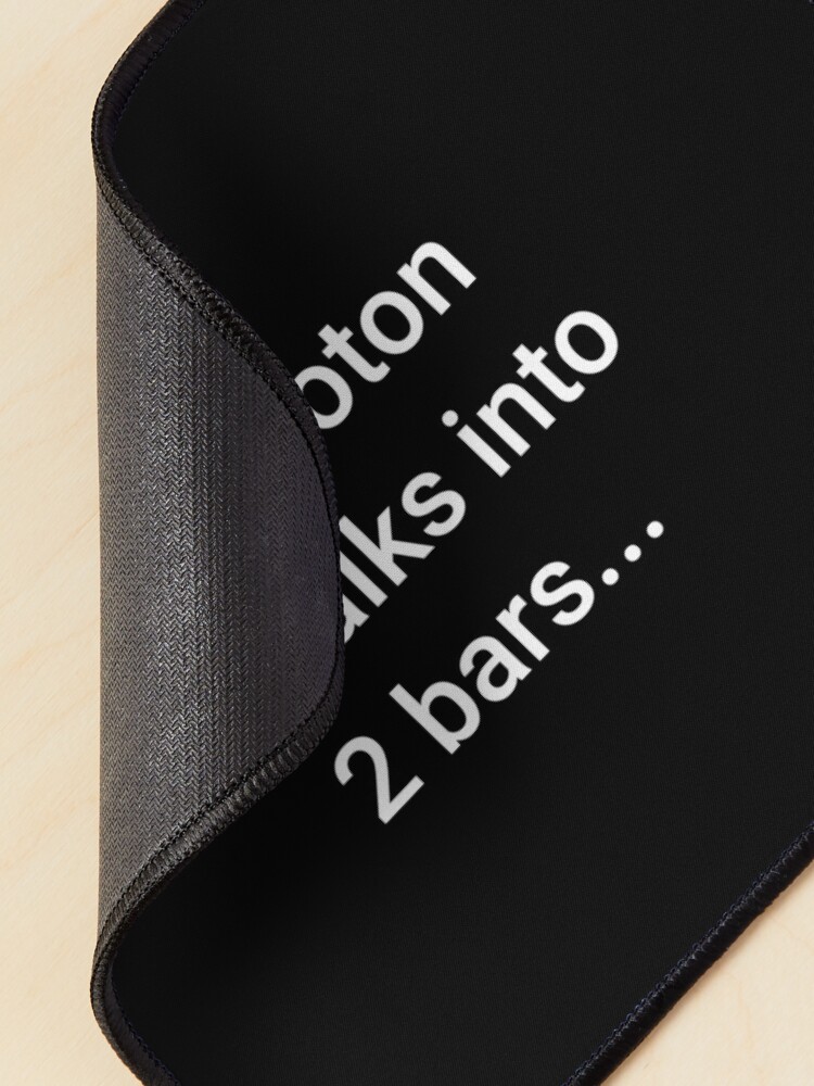 Alternate view of A Photon Walks into 2 Bars Mouse Pad