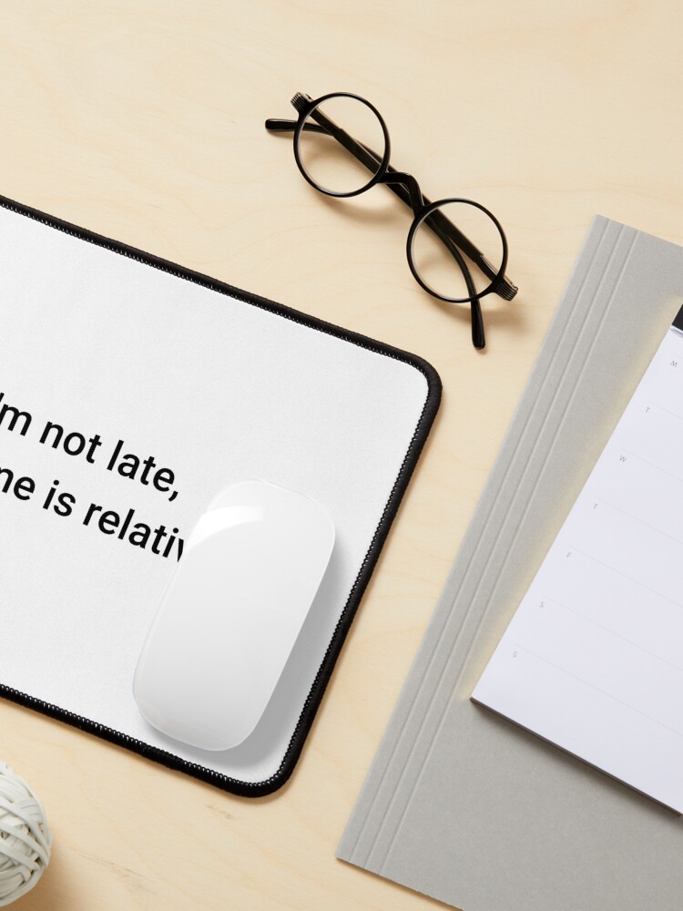 Alternate view of I'm not late, time is relative. (Inverted) Mouse Pad
