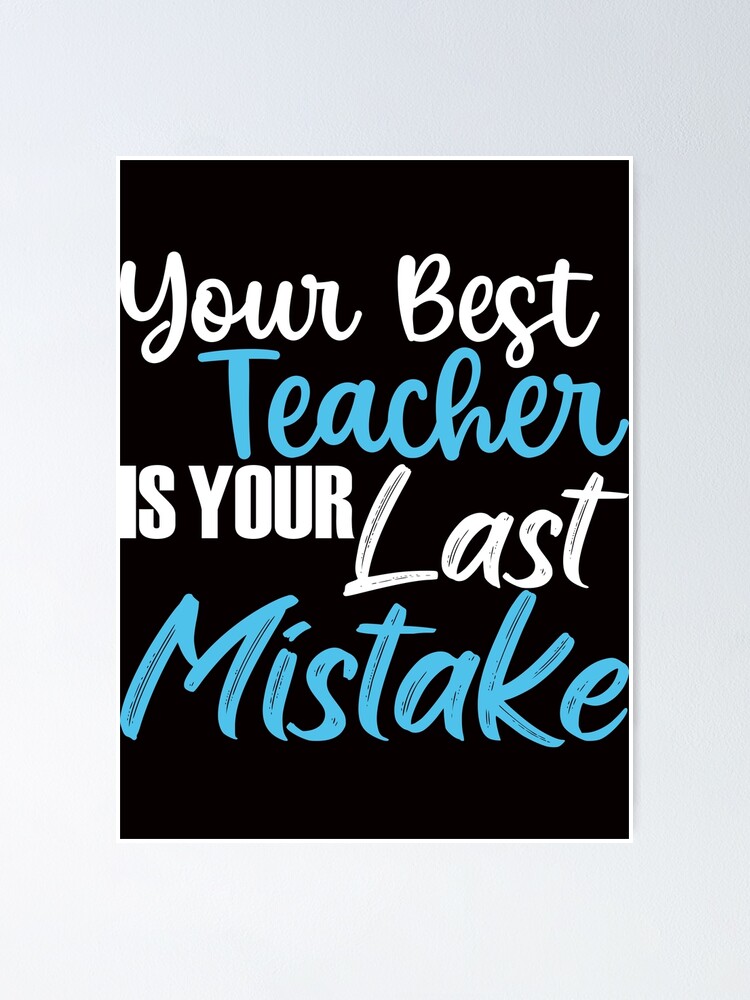 "Your Best Teacher is Your Last Mistake Strong Inspirational Quotes" Poster for Sale by