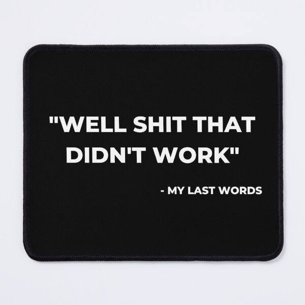 Item preview, Im Pretty Confident My Last Words designed and sold by Davestre.