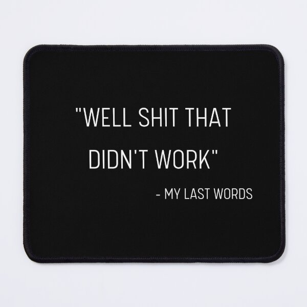 Item preview, Im Pretty Confident My Last Words designed and sold by Davestre.