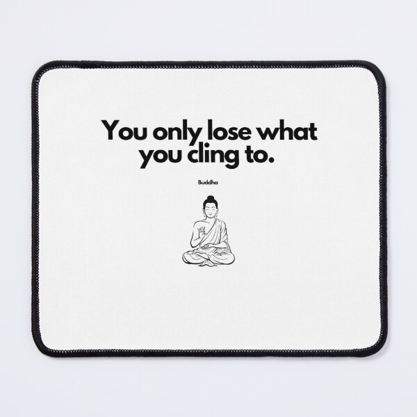 Item preview, You only lose what you cling to....Buddha Wisdom designed and sold by FindYouByZ.