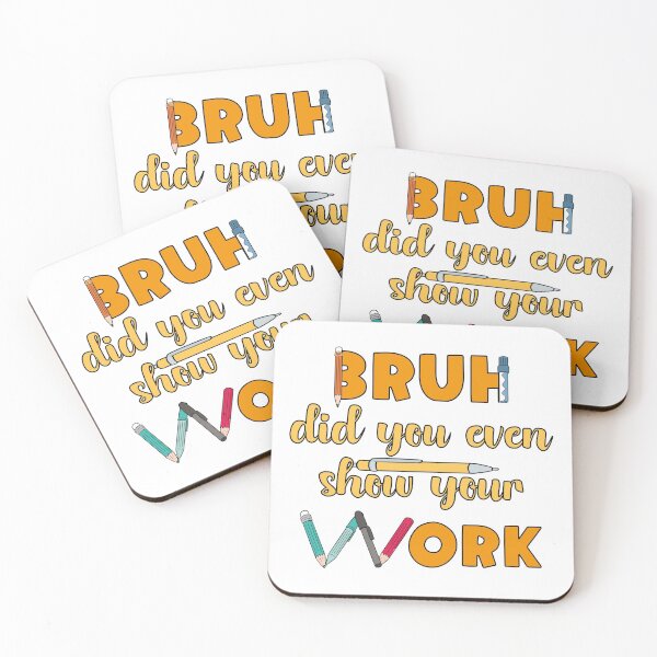 Item preview, Bruh Did You Even Show Your Work designed and sold by bahicharafe.