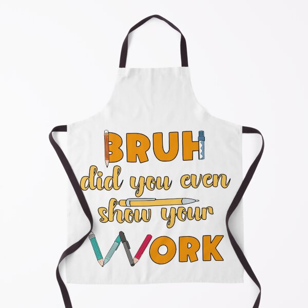 Item preview, Bruh Did You Even Show Your Work designed and sold by bahicharafe.