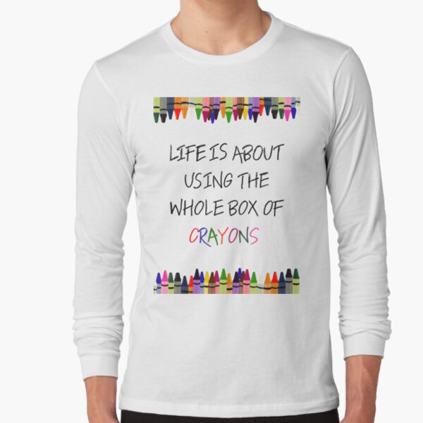 Life is About Using the Whole Box of Crayons Funny T-shirt Art Print by The  Wright Sales