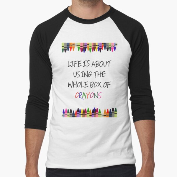 Life is About Using the Whole Box of Crayons Funny T-shirt Art Print by The  Wright Sales