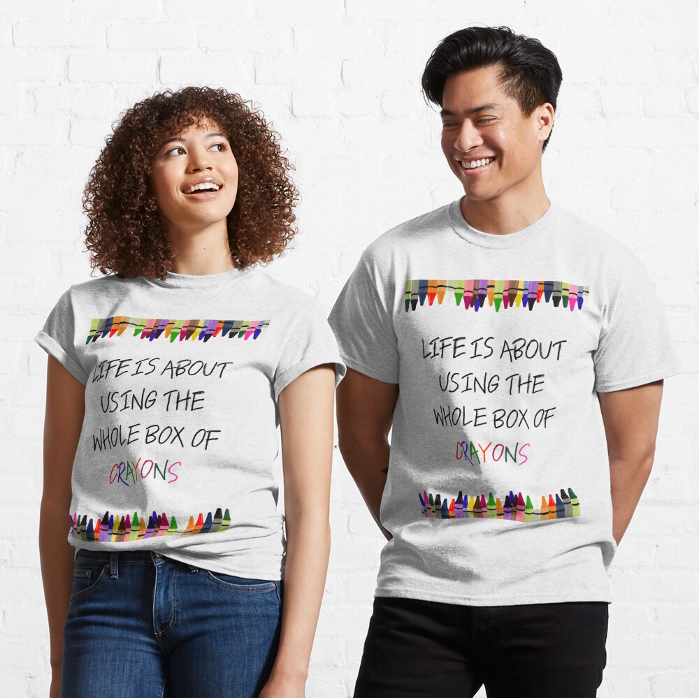 Life is About Using the Whole Box of Crayons Funny T-shirt Art Print by The  Wright Sales