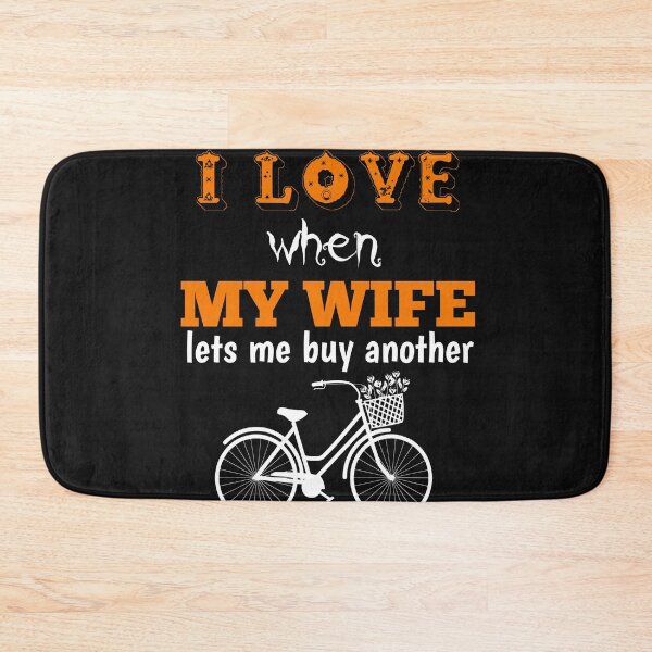 Item preview, I LOVE when MY WIFE lets me buy another bike designed and sold by The Nova Prints .
