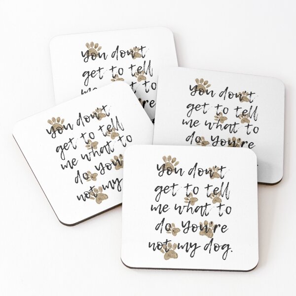 Item preview, You Don't Get To Tell Me What To Do. You're Not My Dog. designed and sold by Martini-Four.