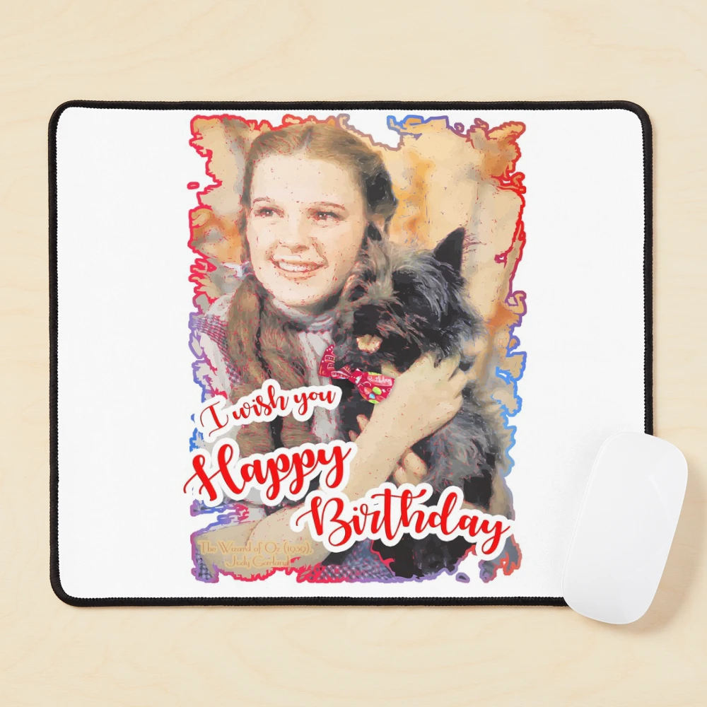 I Wish You Happy Birthday, Wizard of OZ, Judy Garland (by ACCI) Mouse Pad