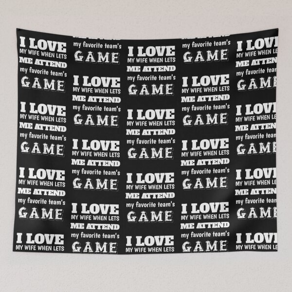 Item preview, I love when my wife lets me attend my favorite team's game  designed and sold by The Nova Prints .