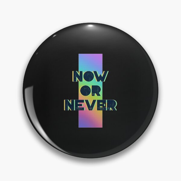 Item preview, Now Or Never designed and sold by Serenitylevel.