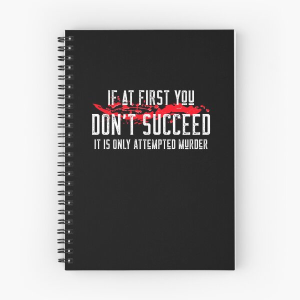 Item preview, If At First You Don't Succeed It Is Only Attempted Murder designed and sold by Neggan.