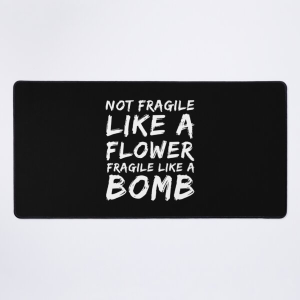 Item preview, Not Fragile Like A Flower Fragile Like A Bomb designed and sold by Artistive.