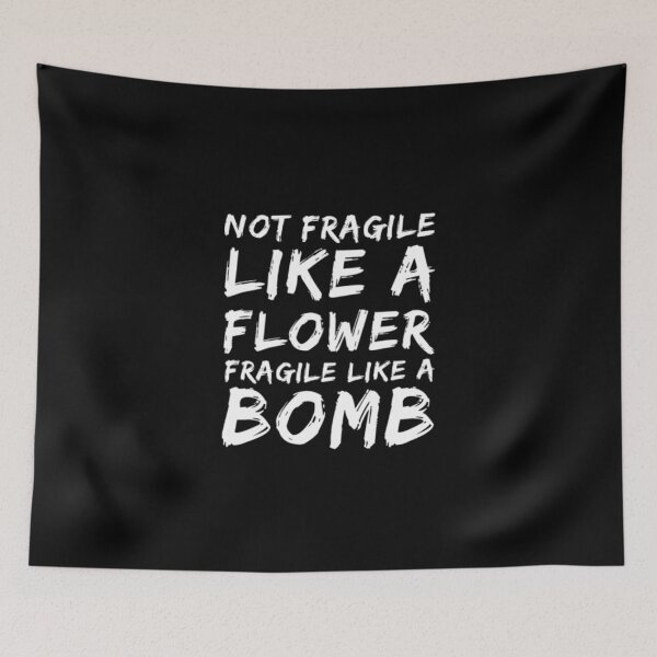 Item preview, Not Fragile Like A Flower Fragile Like A Bomb designed and sold by Artistive.