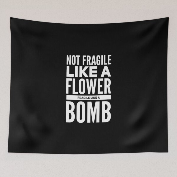 Item preview, Not Fragile Like A Flower Fragile Like A Bomb designed and sold by Artistive.