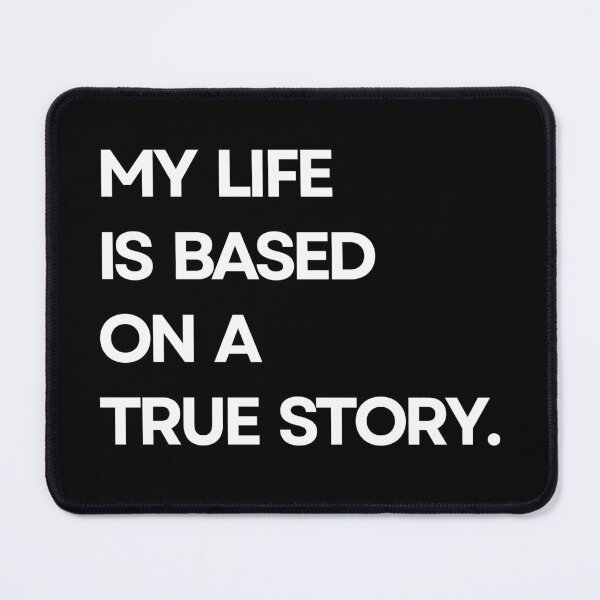 Item preview, My life is based on a true story designed and sold by ArTips.