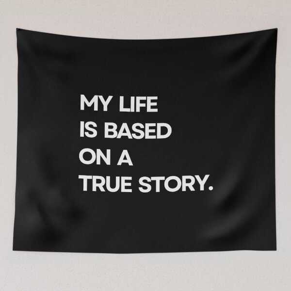 Item preview, My life is based on a true story designed and sold by ArTips.