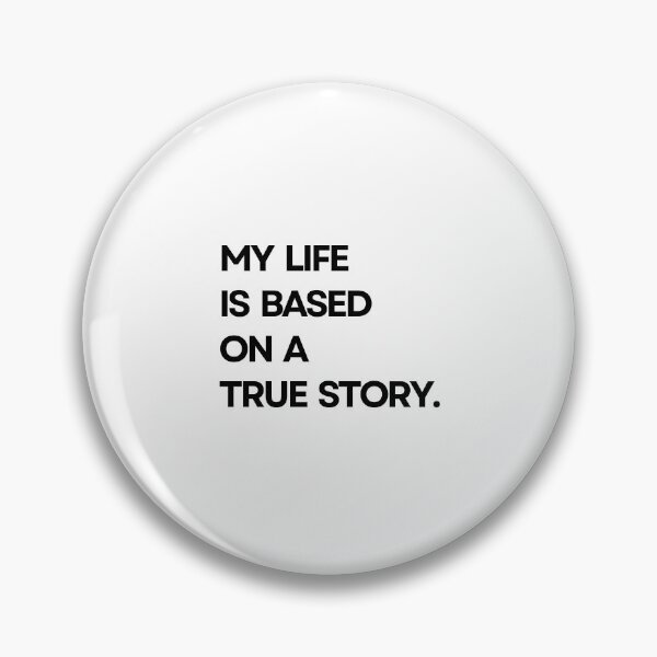 Item preview, My life is based on a true story designed and sold by ArTips.