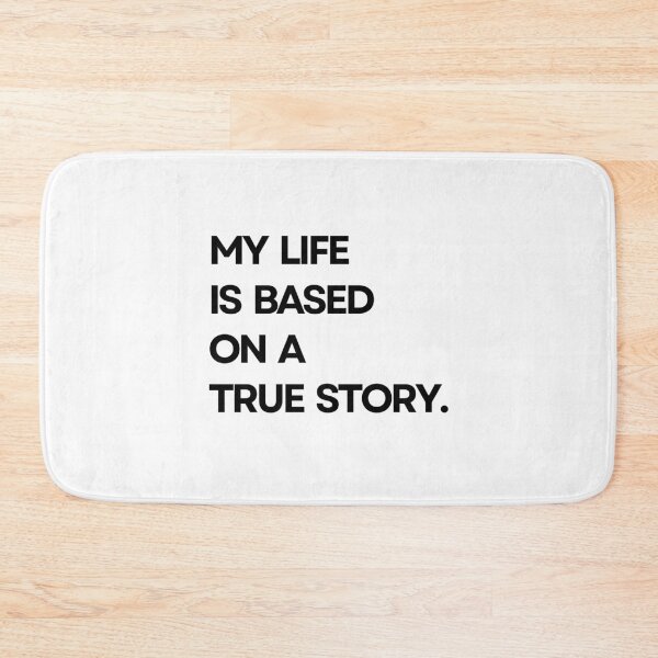 Item preview, My life is based on a true story designed and sold by ArTips.