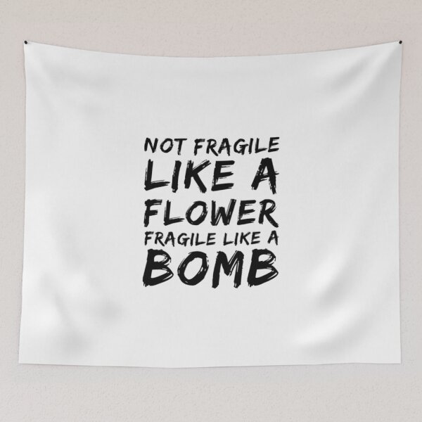 Item preview, Not Fragile Like A Flower Fragile Like A Bomb designed and sold by Artistive.
