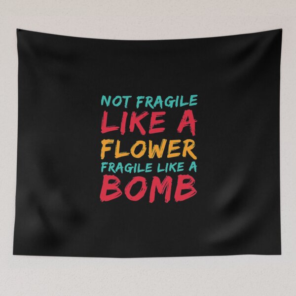 Item preview, Not Fragile Like A Flower Fragile Like A Bomb designed and sold by Artistive.
