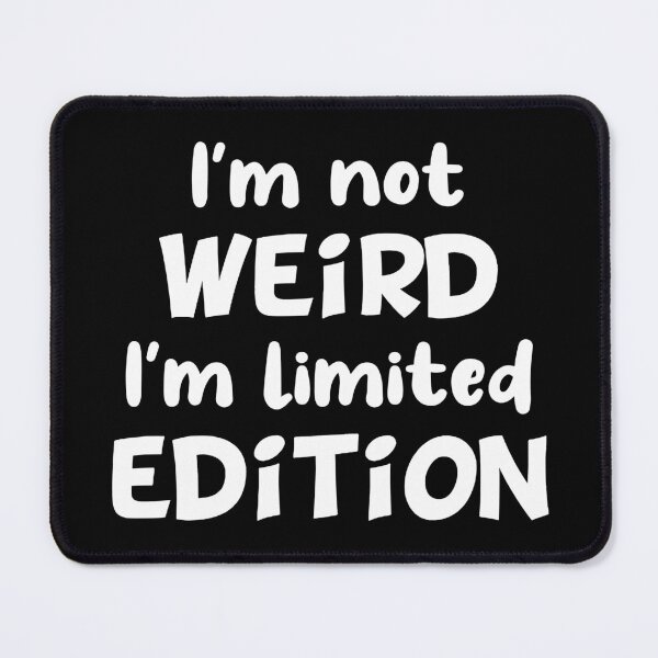 Item preview, I'm not weird I'm limited edition designed and sold by jaftees.