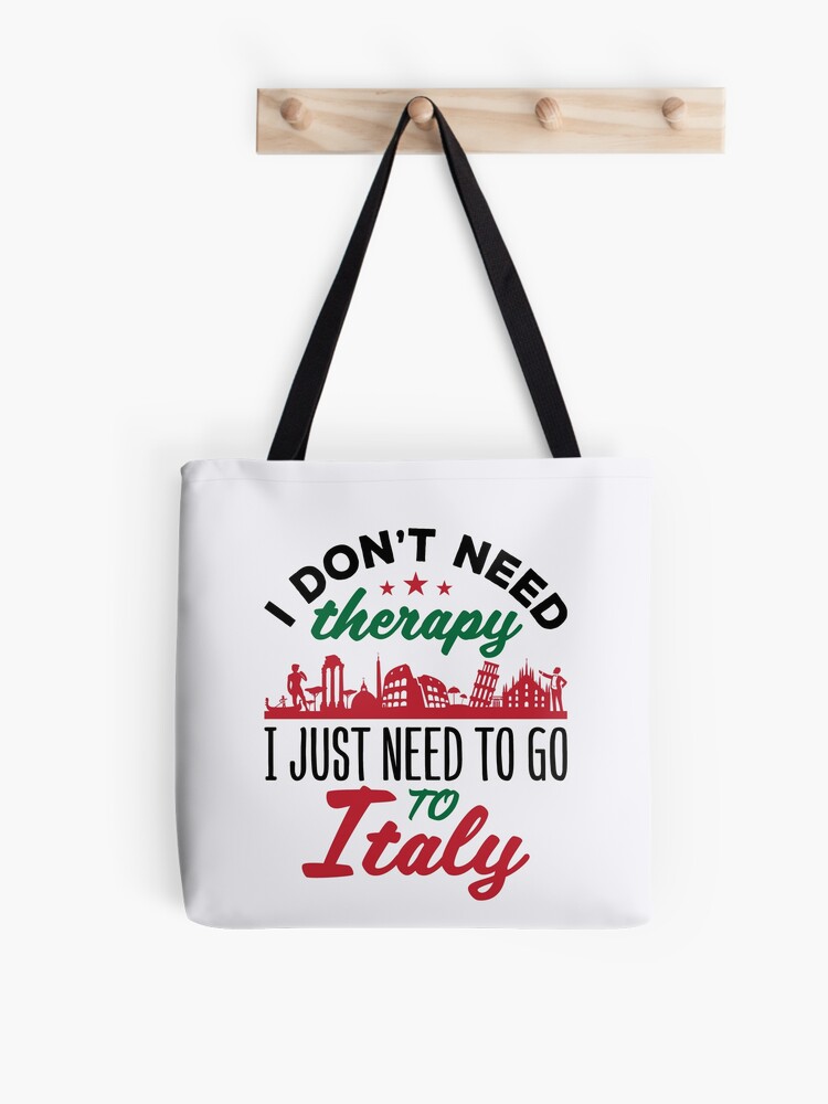 Italy Tote Bag - I Don't Need Therapy I just need to go to ITALY