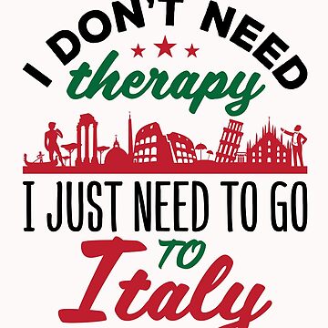 Mug I don't need therapy, I just NEED to go to ITALY – Italian Summers