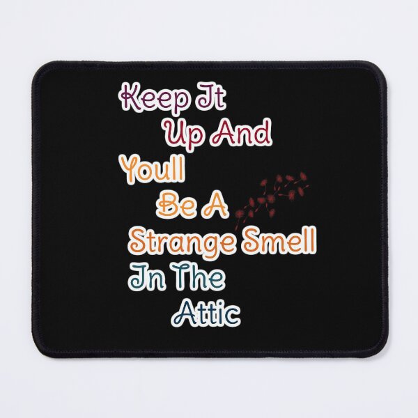 Item preview, Keep It Up And Youll Be A Strange Smell In The Attic designed and sold by ranafakhar.