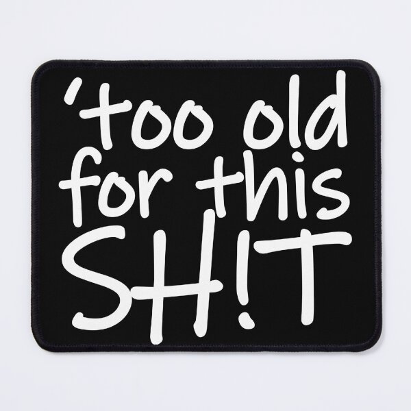 Item preview, I'm Too Old for This Shit designed and sold by MerchHouse.