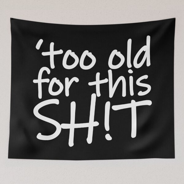 Item preview, I'm Too Old for This Shit designed and sold by MerchHouse.