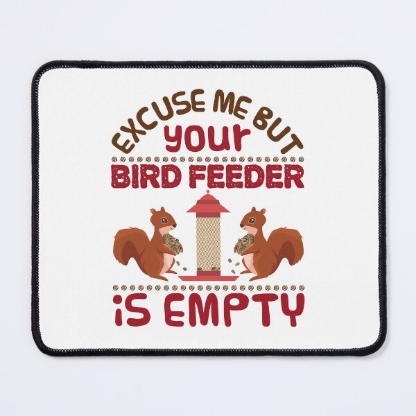 Item preview, Excuse Me Your Bird Feeder Is Empty Funny Squirrel designed and sold by jaygo.