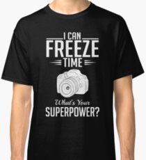 Photography: I can freeze time - superpower Classic T-Shirt